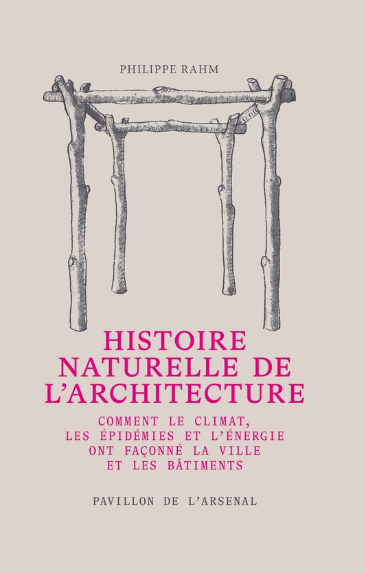 HISTOIRE NATURELLE DE L'ARCHITECTURE - PHILIPPE RAHM - D'art et D'archi