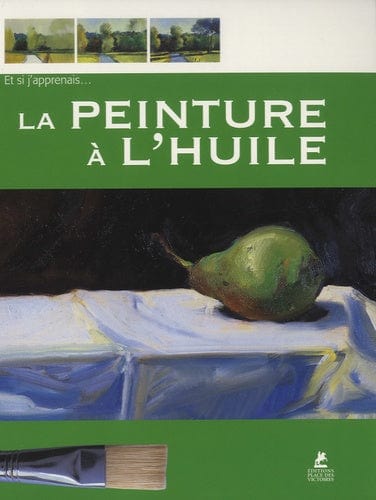 LA PEINTURE A L'HUILE - ET SI J'APPRENAIS... - D'art et D'archi