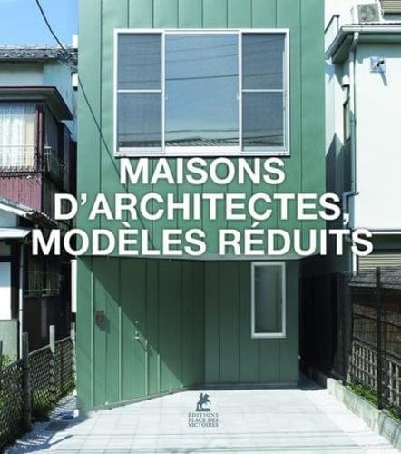 MAISONS D'ARCHITECTECTES EN MODELES REDUITS - D'art et D'archi