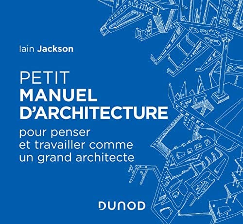 PETIT MANUEL D'ARCHITECTURE - D'art et D'archi