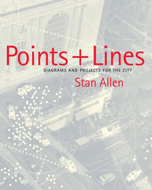 POINTS + LINES : DIAGRAMS AND PROJECTS FOR THE CITY - D'art et D'archi