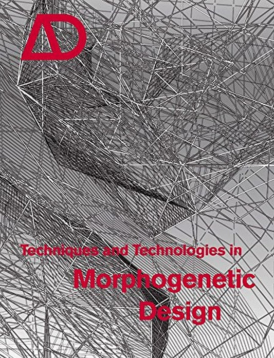 TECHNIQUES AND TECHNOLOGIES IN MORPHOGENETIC DESIGN - D'art et D'archi